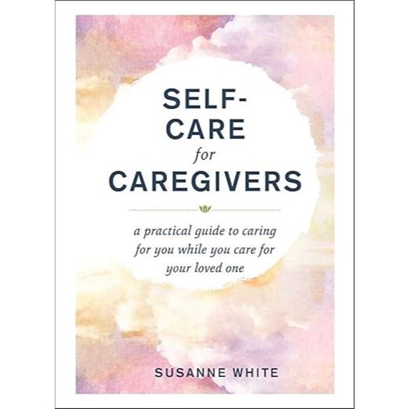 Self-Care for Caregivers: A Practical Guide